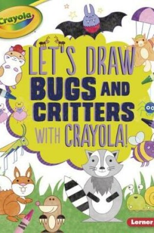 Cover of Let's Draw Bugs and Critters with Crayola (R) !