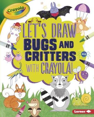 Book cover for Let's Draw Bugs and Critters with Crayola (R) !