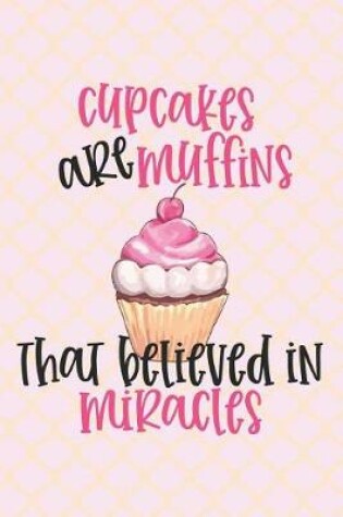 Cover of Cupcakes are Muffins That Believed in Miracles
