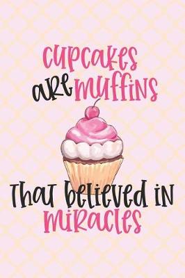 Book cover for Cupcakes are Muffins That Believed in Miracles