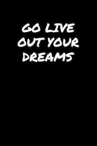 Cover of Go Live Out Your Dreams