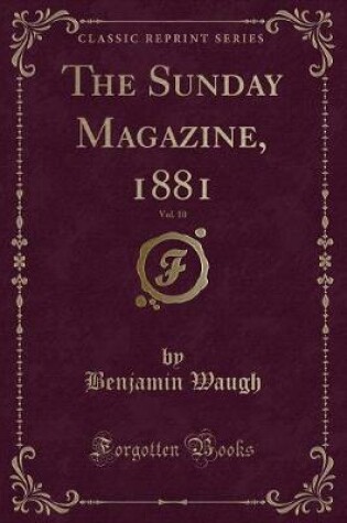 Cover of The Sunday Magazine, 1881, Vol. 10 (Classic Reprint)