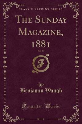 Book cover for The Sunday Magazine, 1881, Vol. 10 (Classic Reprint)