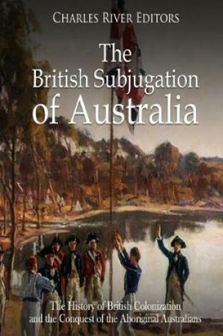 Cover of The British Subjugation of Australia