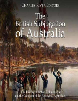 Book cover for The British Subjugation of Australia