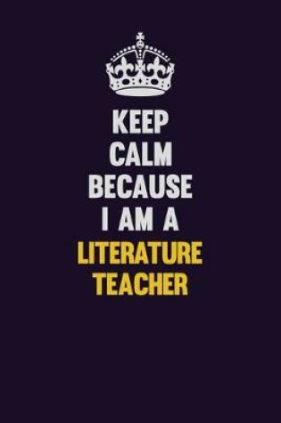 Cover of Keep Calm Because I Am A literature teacher