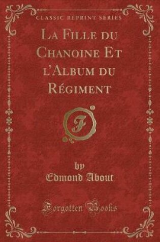Cover of La Fille Du Chanoine Et l'Album Du Régiment (Classic Reprint)