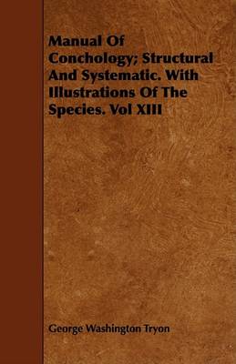 Cover of Manual Of Conchology; Structural And Systematic. With Illustrations Of The Species. Vol XIII