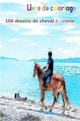 Book cover for Livre de coloriage 100 dessins de cheval à colorer