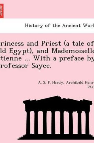 Cover of Princess and Priest (a Tale of Old Egypt), and Mademoiselle E Tienne ... with a Preface by Professor Sayce.