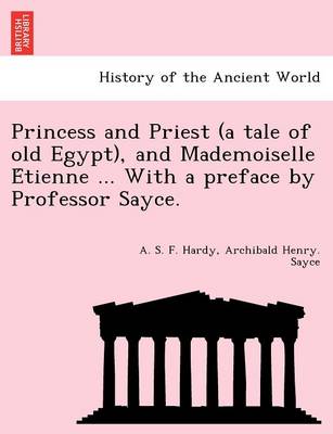 Book cover for Princess and Priest (a Tale of Old Egypt), and Mademoiselle E Tienne ... with a Preface by Professor Sayce.