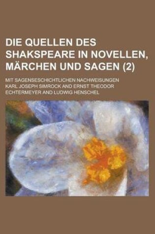 Cover of Die Quellen Des Shakspeare in Novellen, Marchen Und Sagen; Mit Sagenseschichtlichen Nachweisungen (2)