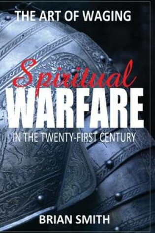 Cover of The Art of Waging Spiritual Warfare in the 21st Century