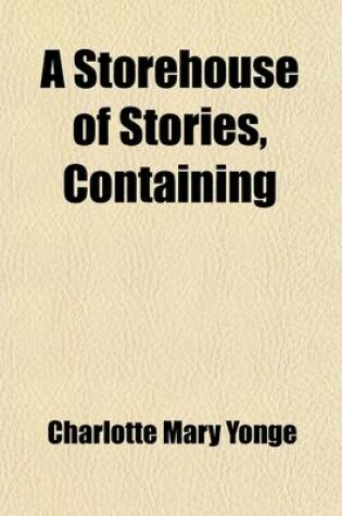 Cover of The Storehouse of Stories, Containing; The History of Philip Quarll, Goody Twoshoes. the Governess, Jemima Placid Perambulations of a Mouse