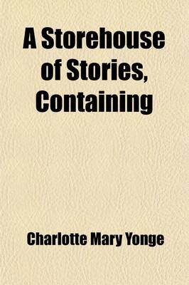 Book cover for The Storehouse of Stories, Containing; The History of Philip Quarll, Goody Twoshoes. the Governess, Jemima Placid Perambulations of a Mouse