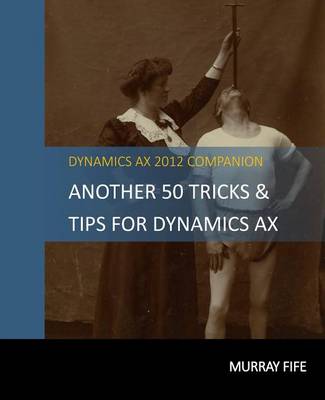 Book cover for Another 50 Tips & Tricks For Dynamics AX 2012