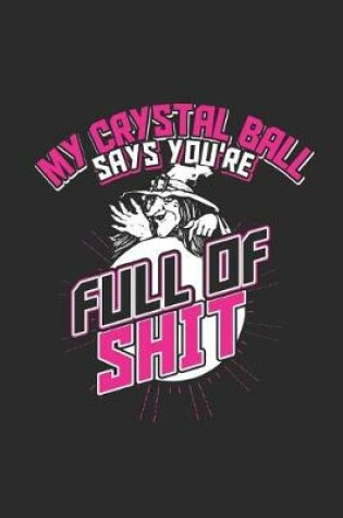 Cover of My Crystal Ball Says You're Full Of Shit