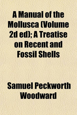 Book cover for A Manual of the Mollusca (Volume 2D Ed); A Treatise on Recent and Fossil Shells