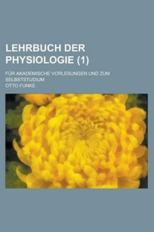 Cover of Lehrbuch Der Physiologie; Fur Akademische Vorlesungen Und Zum Selbststudium (1 )