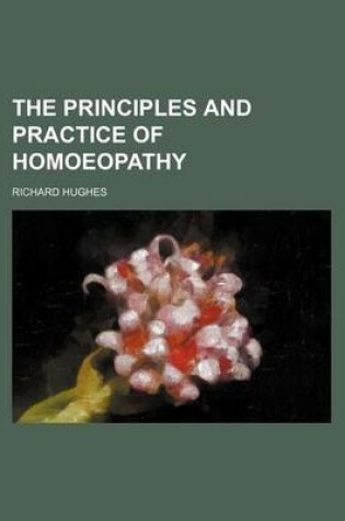 Cover of The Principles and Practice of Homoeopathy
