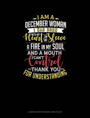 Cover of I'm a December Woman I Was Born with My Heart on My Sleeve Afire in My Soul and a Mouth I Can't Control Thank You for Understanding