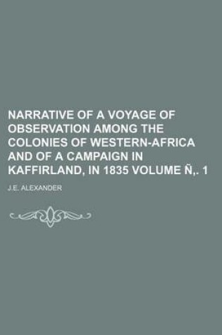 Cover of Narrative of a Voyage of Observation Among the Colonies of Western-Africa and of a Campaign in Kaffirland, in 1835 Volume N . 1