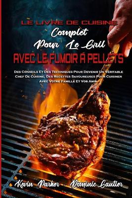 Book cover for Le Livre De Cuisine Complet Pour Le Gril Avec Le Fumoir � Pellets