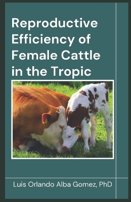 Cover of Reproductive Efficiency of Female Cattle in the Tropic