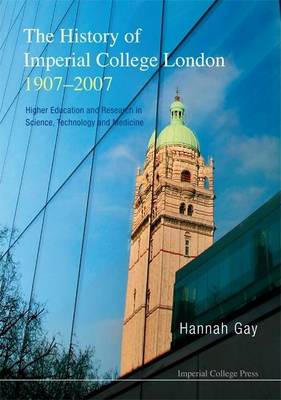 Book cover for History of Imperial College London, 1907-2007, The: Higher Education and Research in Science, Technology and Medicine