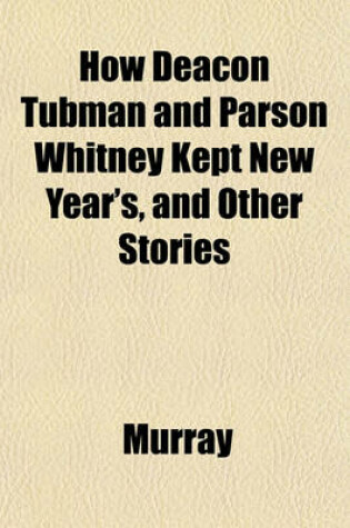 Cover of How Deacon Tubman and Parson Whitney Kept New Year's, and Other Stories