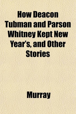 Book cover for How Deacon Tubman and Parson Whitney Kept New Year's, and Other Stories