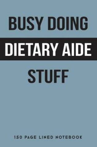 Cover of Busy Doing Dietary Aide Stuff