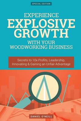 Book cover for Experience Explosive Growth with Your Woodworking Business