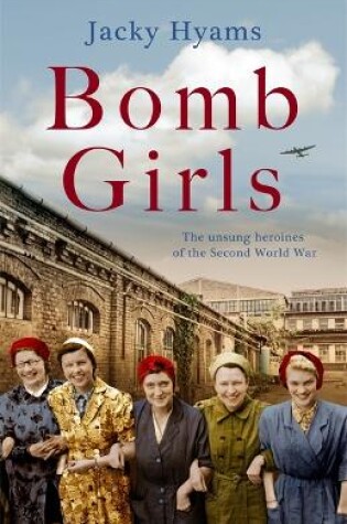 Cover of Bomb Girls - Britain's Secret Army: The Munitions Women of World War II