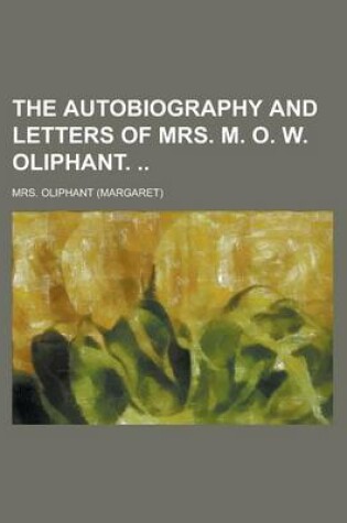 Cover of The Autobiography and Letters of Mrs. M. O. W. Oliphant.