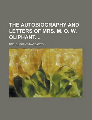 Book cover for The Autobiography and Letters of Mrs. M. O. W. Oliphant.