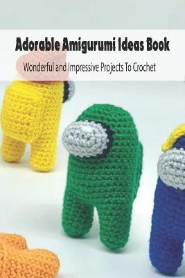 Book cover for Adorable Amigurumi Ideas Book