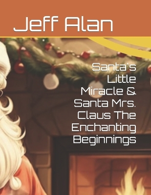 Book cover for Santa's Little Miracle & Santa Mrs. Claus The Enchanting Beginnings