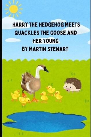 Cover of Harry the hedgehog meets Quackles the goose and her young