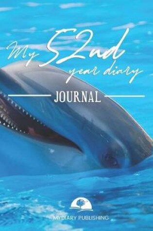 Cover of My 52nd Year Diary Journal - Build your personal encyclopedia of your life - 600 pages lined pages to write your own story. 6' x 9' format.