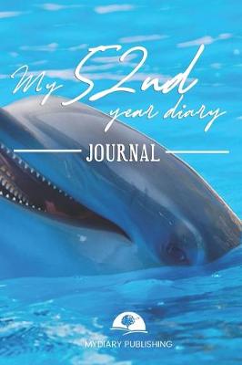 Book cover for My 52nd Year Diary Journal - Build your personal encyclopedia of your life - 600 pages lined pages to write your own story. 6' x 9' format.