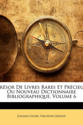 Cover of Tresor de Livres Rares Et Precieux Ou Nouveau Dictionnaire Bibliographique, Volume 6