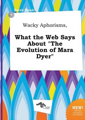 Book cover for Wacky Aphorisms, What the Web Says about the Evolution of Mara Dyer
