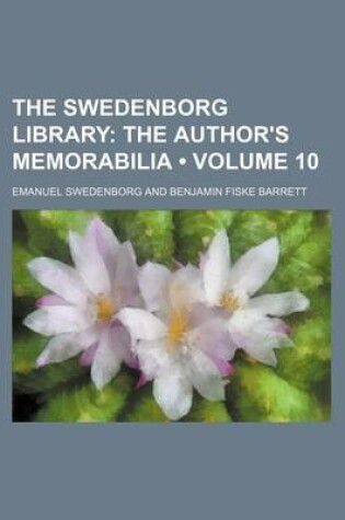 Cover of The Swedenborg Library (Volume 10); The Author's Memorabilia