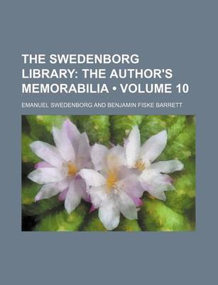 Book cover for The Swedenborg Library (Volume 10); The Author's Memorabilia