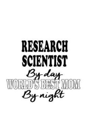 Cover of Research Scientist By Day World's Best Mom By Night