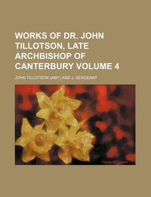 Book cover for Works of Dr. John Tillotson, Late Archbishop of Canterbury Volume 4