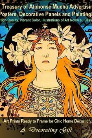 Cover of A Treasury of Alphonse Mucha Advertising Posters, Decorative Panels and Paintings, 60 High-Quality, Vibrant Color, Illustrations of Art Nouveau Designs