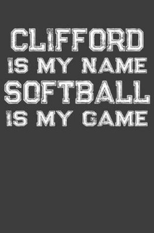 Cover of Clifford Is My Name Softball Is My Game