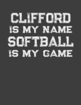 Book cover for Clifford Is My Name Softball Is My Game